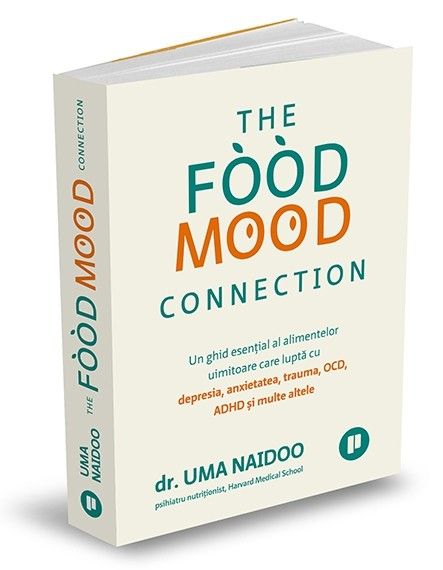 The Food Mood Connection. Un ghid esențial al alimentelor uimitoare care luptă cu depresia, anxietatea, OCD, ADHD și multe altele (LIVRARE 15 ZILE) 