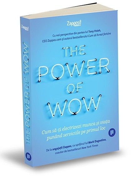 The Power of WOW. Cum să-ți electrizezi munca și viața punând serviciile pe primul loc (LIVRARE 15 ZILE) 