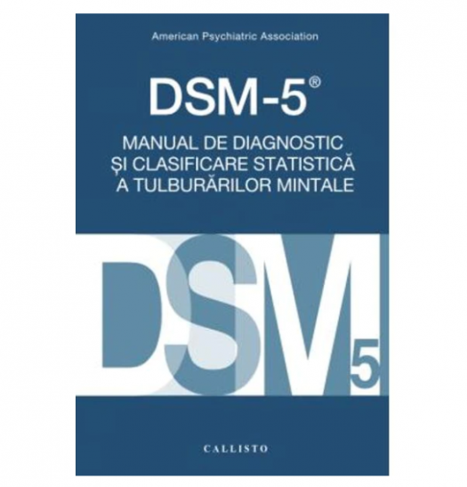 Dsm-5. manual de diagnostic și clasificare statistică a tulburărilor mintale (LIVRARE: 15 ZILE) 